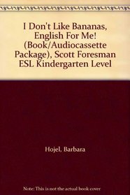 I Don't Like Bananas, English For Me! (Book/Audiocassette Package), Scott Foresman ESL Kindergarten Level