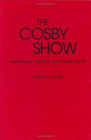 The Cosby Show : Audiences, Impact, and Implications (Contributions to the Study of Popular Culture)