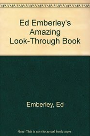 Ed Emberley's Amazing Look-Through Book