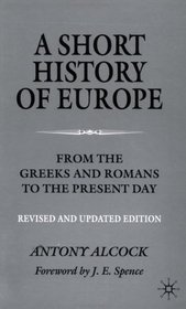 A Short History of Europe: From the Greeks and Romans to the Present Day