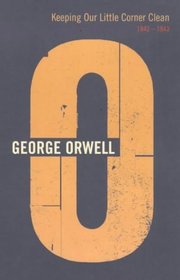 Keeping Our Little Corner Clean: 1942-1943 (Complete Orwell)