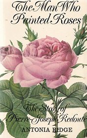 Man Who Painted Roses: Story of Pierre-Joseph Redoute