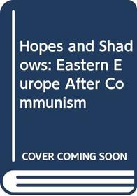 Hopes and Shadows: East Europe After Communism