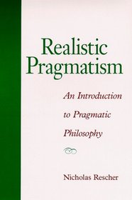 Realistic Pragmatism: An Introduction to Pragmatic Philosophy (S U N Y Series in Philosophy)
