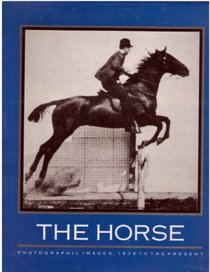 The Horse: Photographic Images, 1839 to the Present