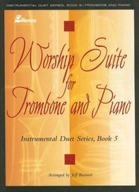 Worship Suite for Trombone and Piano: Instrumental Duet Series, Book 5