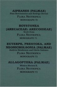 Aiphanes (Flora Neotropica Monograph No. 70) Roystonea (FN No. 71) Euterpe, Prestoea, and Neonicholsonia (FN No. 72) Allagoptera (FN No. 73)