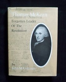 Thomas McKean: Forgotten Leader of the Revolution