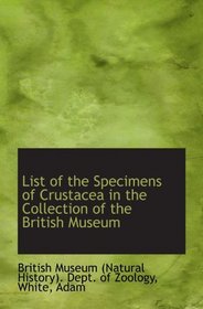 List of the Specimens of Crustacea in the Collection of the British Museum