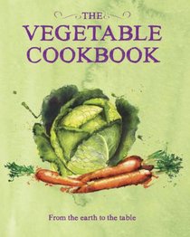 The Vegetable Cookbook: From the Earth to the Table (Books for Cooks) (Love Food)