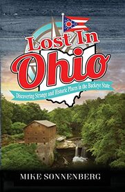 Lost In Ohio: Discovering Strange and Historic Places in the Buckeye State