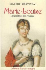 Marie-Louise: Imperatrice des Francais (French Edition)