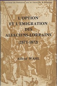 L'option et l'emigration des Alsaciens-Lorrains, 1871-1872 (French Edition)