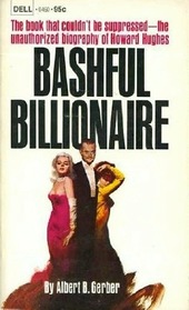 Bashful Billionaire the Unauthorized Biography of Howard Hughes