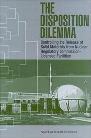 The Disposition Dilemma: Controlling the Release of Solid Materials from Nuclear Regulatory Commiccion-Licensed Facilities (Compass series)