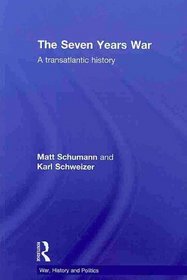 The Seven Years War: A Transatlantic History (War, History and Politics)