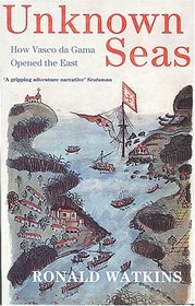 Unknown Seas: How Vasco Da Gama Opened The East