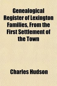 Genealogical Register of Lexington Families, From the First Settlement of the Town