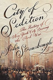 City of Sedition: The History of New York City during the Civil War
