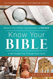 Know Your Bible: A Self-Guided Tour through God?s Word (Illustrated Bible Handbook Series)