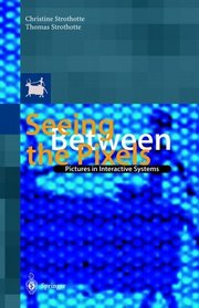 Seeing between the Pixels: Pictures in Interactive Systems Foreword by Steven K. Feiner