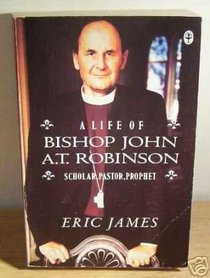 A Life of Bishop John A. T. Robinson