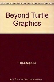Beyond Turtle Graphics: Further Explorations of Logo