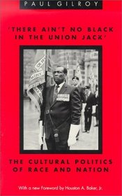 'There Ain't no Black in the Union Jack' : The Cultural Politics of Race and Nation (Black Literature and Culture Series)