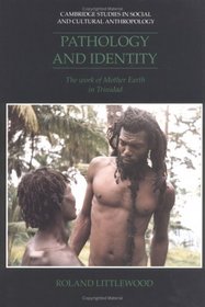 Pathology and Identity : The Work of Mother Earth in Trinidad (Cambridge Studies in Social and Cultural Anthropology)