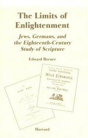 The Limits of Enlightenment: Jews, Germans, and the Eighteenth-Century Study of Scripture (Harvard Judaic Monographs ; 7)