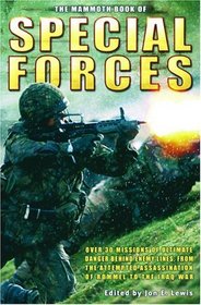 The Mammoth Book of Special Forces: Over 30 Missions of Ultimate Danger Behind Enemy Lines, from the Attempted Assassination of Rommel to the Iraq War