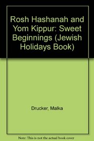 Rosh Hashanah and Yom Kippur: Sweet Beginnings (Drucker, Malka. Jewish Holidays Book.)