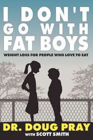 I Don't Go with Fat Boys: Weight Loss for People who Love to Eat