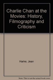 Charlie Chan at the Movies: History, Filmography, and Criticism