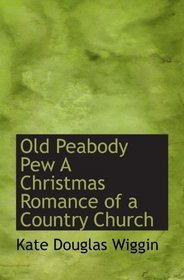 Old Peabody Pew A Christmas Romance of a Country Church