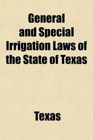General and Special Irrigation Laws of the State of Texas