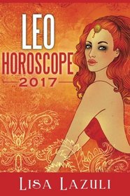 Leo Horoscope 2017 (Astrology Horoscopes 2017) (Volume 5)