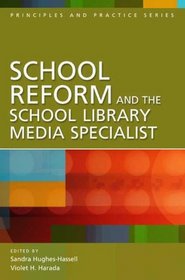 School Reform and the School Library Media Specialist (Principles and Practice Series)