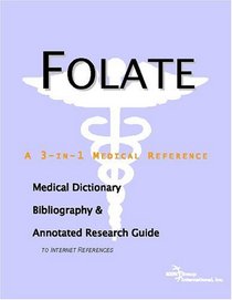 Folate - A Medical Dictionary, Bibliography, and Annotated Research Guide to Internet References