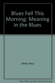 Blues Fell This Morning : Meaning in the Blues
