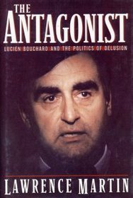 The Antagonist: Lucien Bouchard and the Politics of Delusion