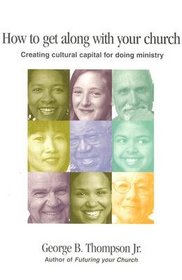 How to Get Along With Your Church: Creating Cultural Capital for Doing Ministry