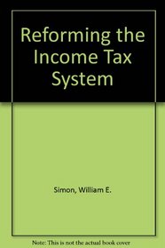 Reforming the Income Tax System (Studies in tax policy)