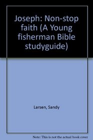 Joseph: Non-stop faith (A Young fisherman Bible studyguide)