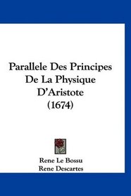 Parallele Des Principes De La Physique D'Aristote (1674) (French Edition)