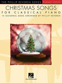 Christmas Songs for Classical Piano: arr. Phillip Keveren The Phillip Keveren Series Piano Solo