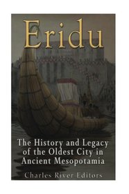Eridu: The History and Legacy of the Oldest City in Ancient Mesopotamia
