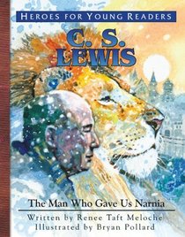 C.S. Lewis: The Man Who Gave Us Narnia (Heroes for Young Readers)