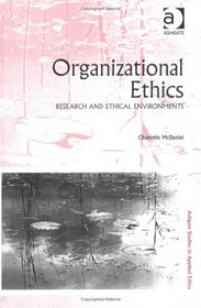 Organizational Ethics: Research and Ethical Environments (Ashgate Studies in Applied Ethics)