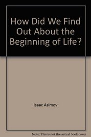 How Did We Find Out about the Beginning of Life? (How Did We Find Out--Series)